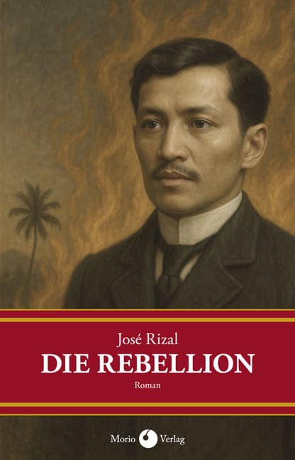 Book cover featuring a formal portrait of a man in a suit with a palm tree and smoky background, titled "José Rizal DIE REBELLION Roman" from Morio Verlag.